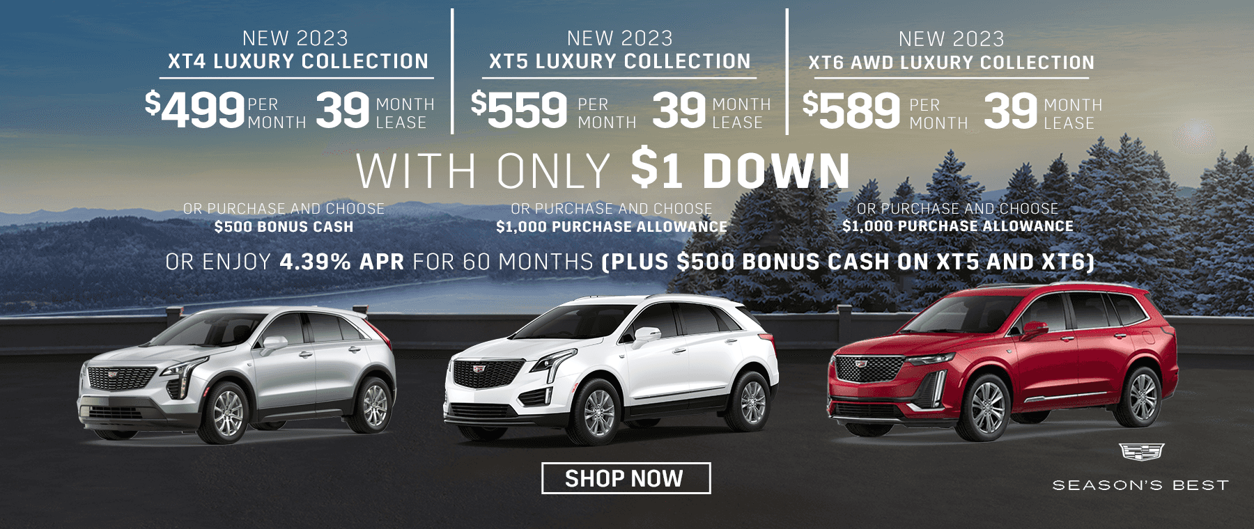 New 2023 XT4 Luxury Collection $499 per month 39 month lease with only $1 down. New 2023 XT5 Luxury Collection $559 per month 39 month lease with only $1 down. New 2023 XT6 Luxury Collection $589 per month 39 month lease with only $1 down.
