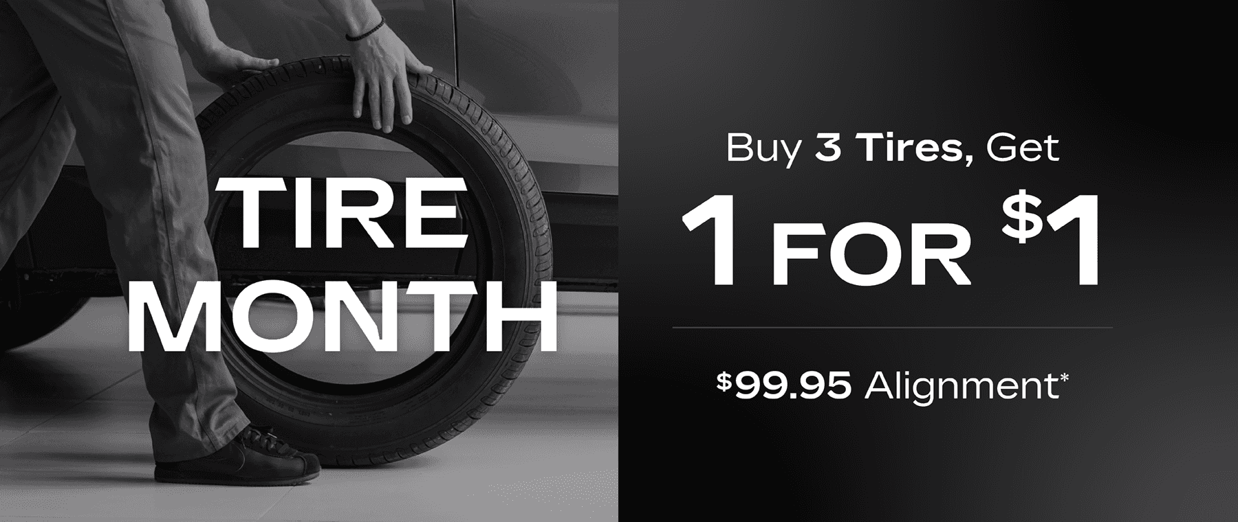 Buy 3 tires, get 1 for $1, $99.95 Alignment*