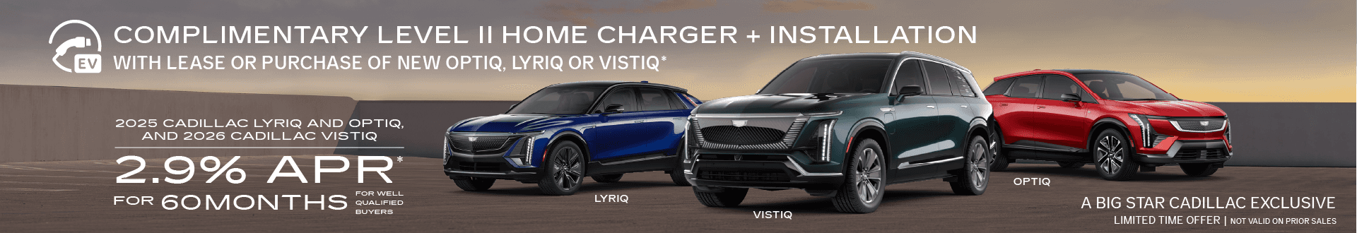 Complimentary Level II Home Charger + Installation with Lease or Purchase of New OPTIQ, LYRIQ or VISTIQ a Big Star Cadillac Exclusive. 2.9% APR Financing for 60 months