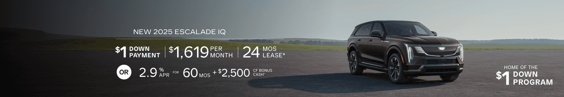 New 2025 Escalade IQ, $1619 for 24 mo lease with $1 Down -or- purchase and Enjoy 2.9% APR for 60 months + $2,500 CF Bonus Cash