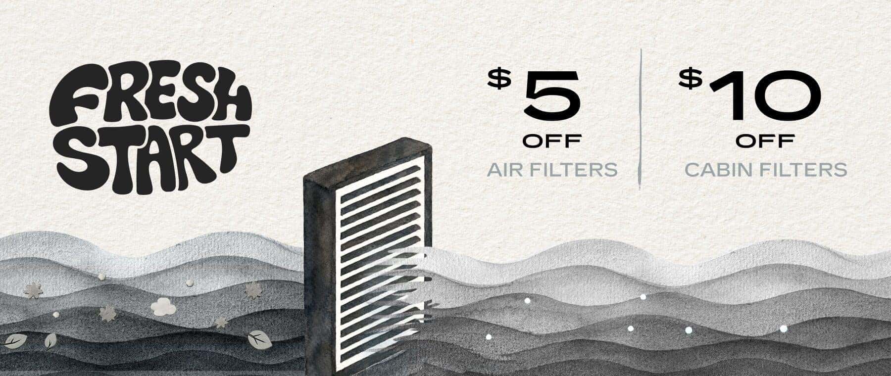 Fresh Start | $5 Off Air Filters | $10 Off Cabin Filters