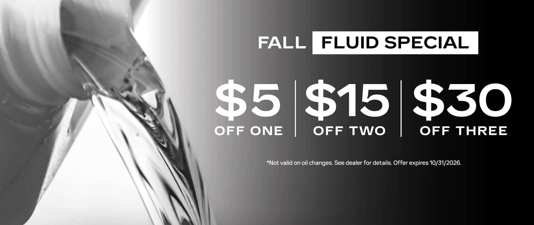 Fall Fluid Special | $5 Off One / $15 Off Two / $30 off Three