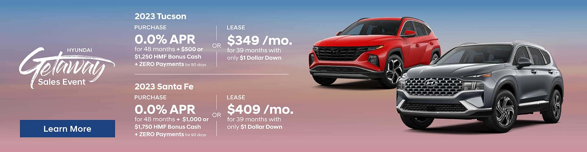 Drive the New 2023 Tucson SE for $349/mo for 39 mo lease with only $1 down -or- Purchase the New 2023 Hyundai and choose 0.0% APR for 48 months + $500 or $1250 HMF Bonus Cash | Drive the New 2023 Santa Fe SE for only $409/mo for 39 mo lease with only $1 down -or- Purchase the New 2023 Hyundai Santa Fe and choose either 0.0% APR for 48 months + $1000 HMF Cash or $1750 HMF Bonus Cash