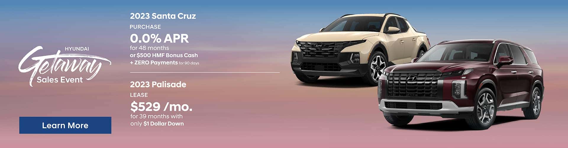 Drive the New 2023 Hyundai Palisade SE for $529/mo for 39 mo lease with only $1 down | Purchase the New 2023 Hyundai Santa Cruz and choose 0.0% APR for 48 months or $500 HMF Bonus Cash