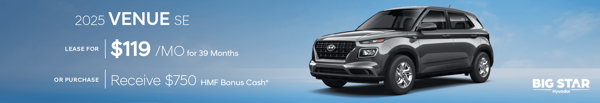 Drive the New 2025 Hyundai Venue SE for $119/mo for 39 mo lease lease -or- purchase and receive $750 HMF Bonus Cash