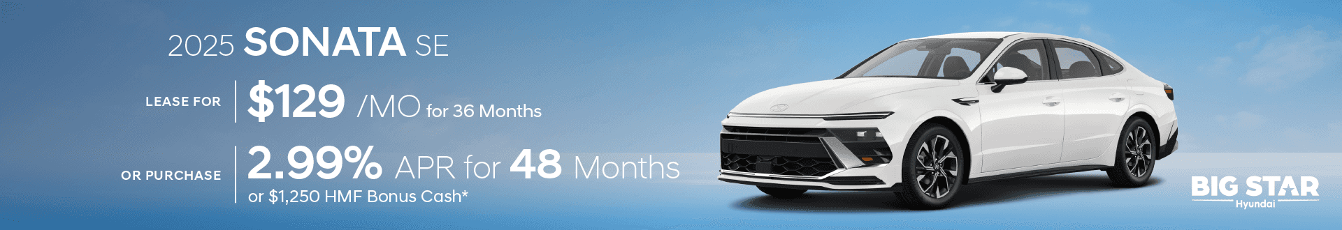 Drive the 2025 Sonata SE for $129/mo for 36 mo lease -or- Purchase and choose 2.99% APR for 48 months or $1250 HMF Bonus Cash