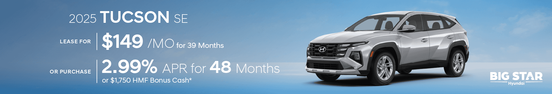 Drive the New 2025 Tucson SE for $149/mo for 39 mo lease -or- Purchase and choose 2.99% APR for 48 months or $1750 HMF Bonus Cash