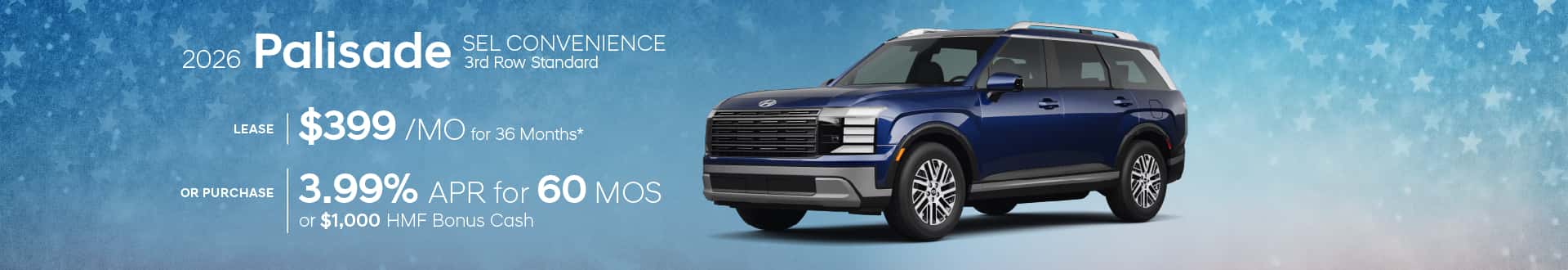All-New 2026 Hyundai Palisade SEL Convenience w/3rd Row Standard for $399/mo for 36 mo lease -or- Purchase and choose 3.99% APR for 60 months or $1000 HMF Bonus Cash