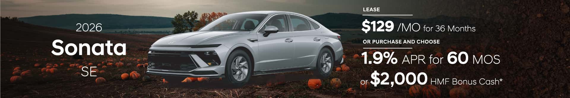 Drive the 2026 Sonata SE for $129/mo for 36 mo lease -or- Purchase and choose 1.9% APR for 60 months or $2,000 HMF Bonus Cash