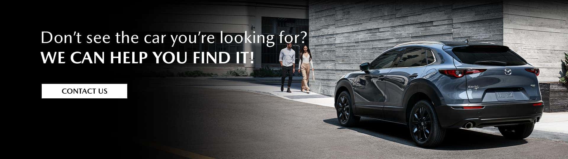 Don’t see the car you’re looking for? We can help you find it!