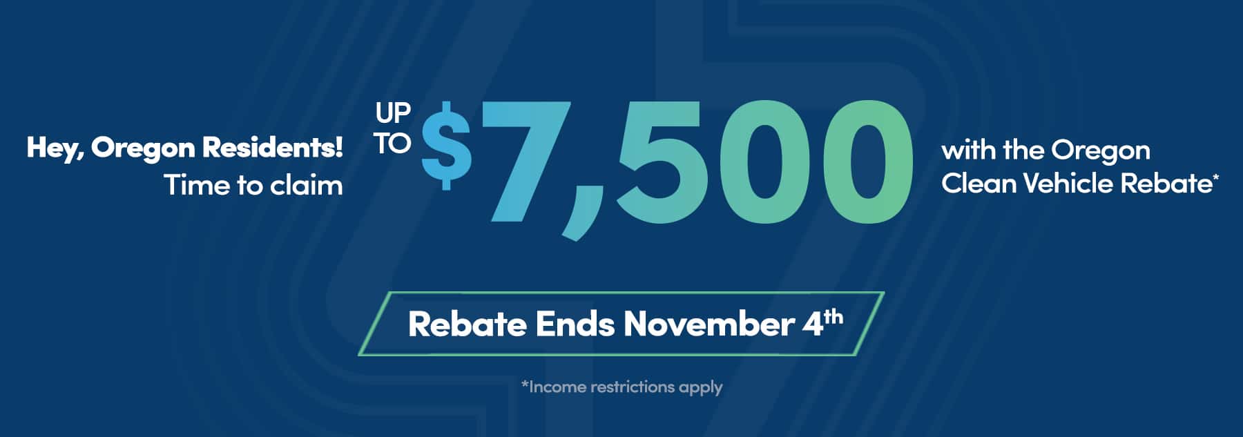 Hey, Oregon Residents! Time to claim Up To $7,500 with the Oregon Clean Vehicle Rebate. Rebate Ends November 4th. Income restrictions apply.