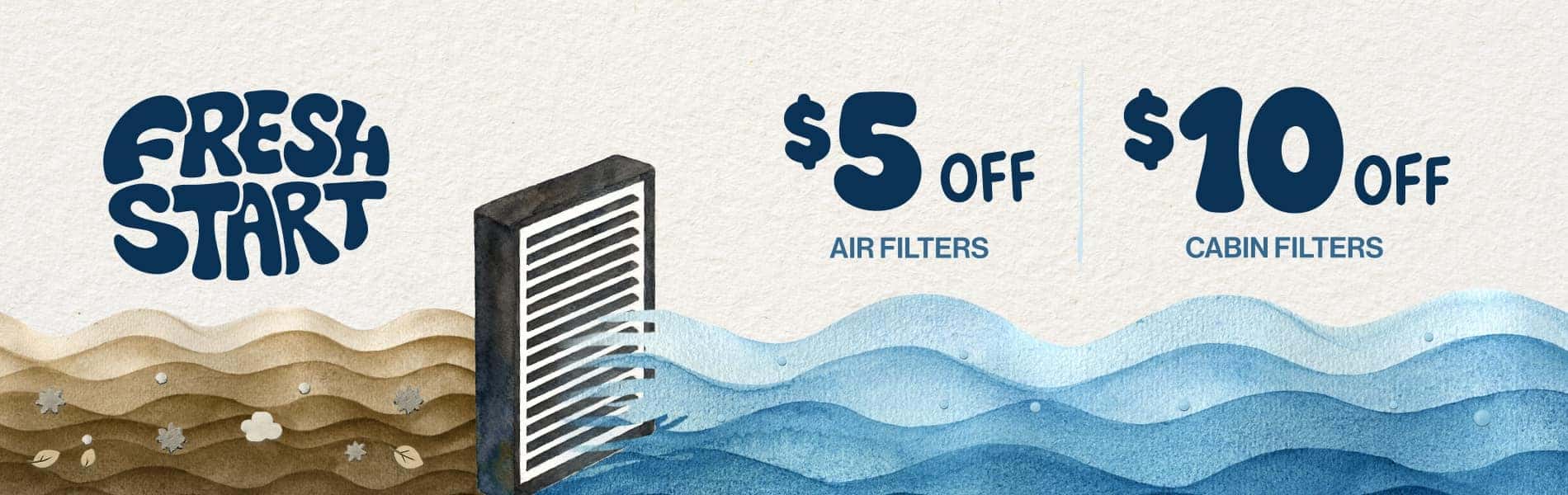 Fresh Start | $5 Off Air Filters | $10 Off Cabin Filters