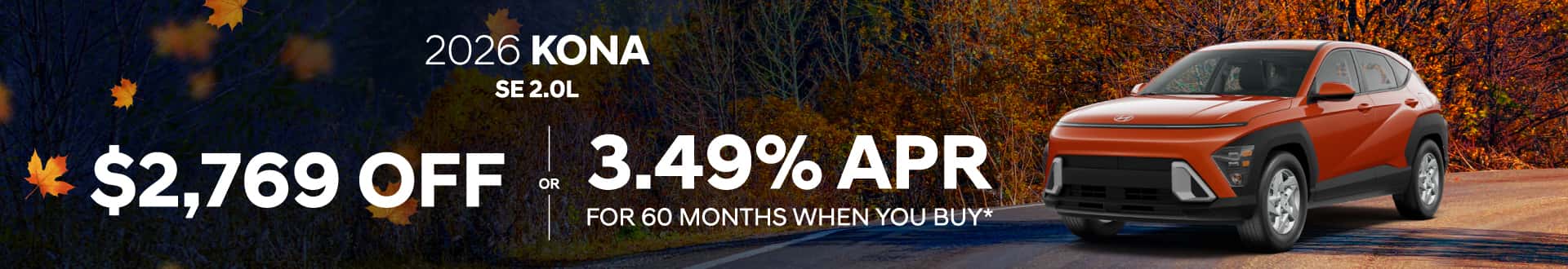 2026 Kona SE 2.0L : $2,769 off or 3.49% APR for 60 months when you buy*