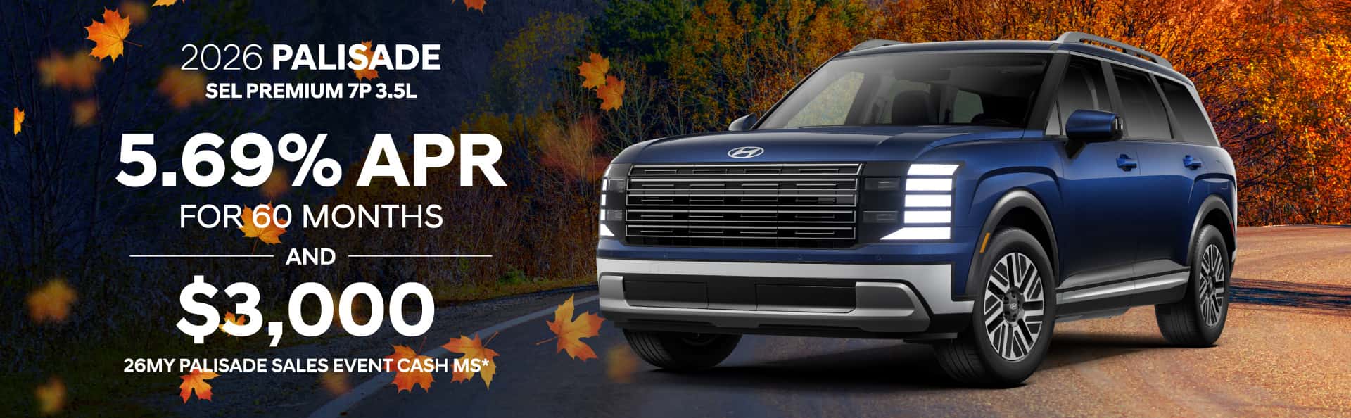 2026 Hyundai Palisade SEL Premium 7P 3.5L: 5.69% APR for 60 months and $3,000 26MY Palisade Sales Event Cash MS*