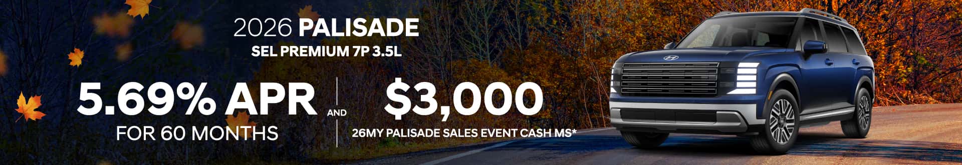 2026 Hyundai Palisade SEL Premium 7P 3.5L: 5.69% APR for 60 months and $3,000 26MY Palisade Sales Event Cash MS*