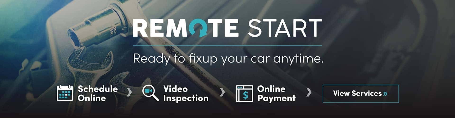 Remote Start: Ready to fixup your car anytime. Schedule Online. Video Inspection. Online Payment. View Services