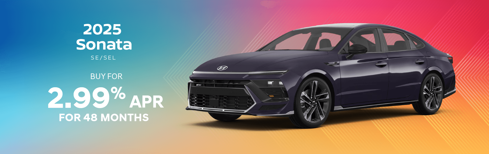 2025 Sonata SE/SEL : Buy at 2.99% APR for 48 months