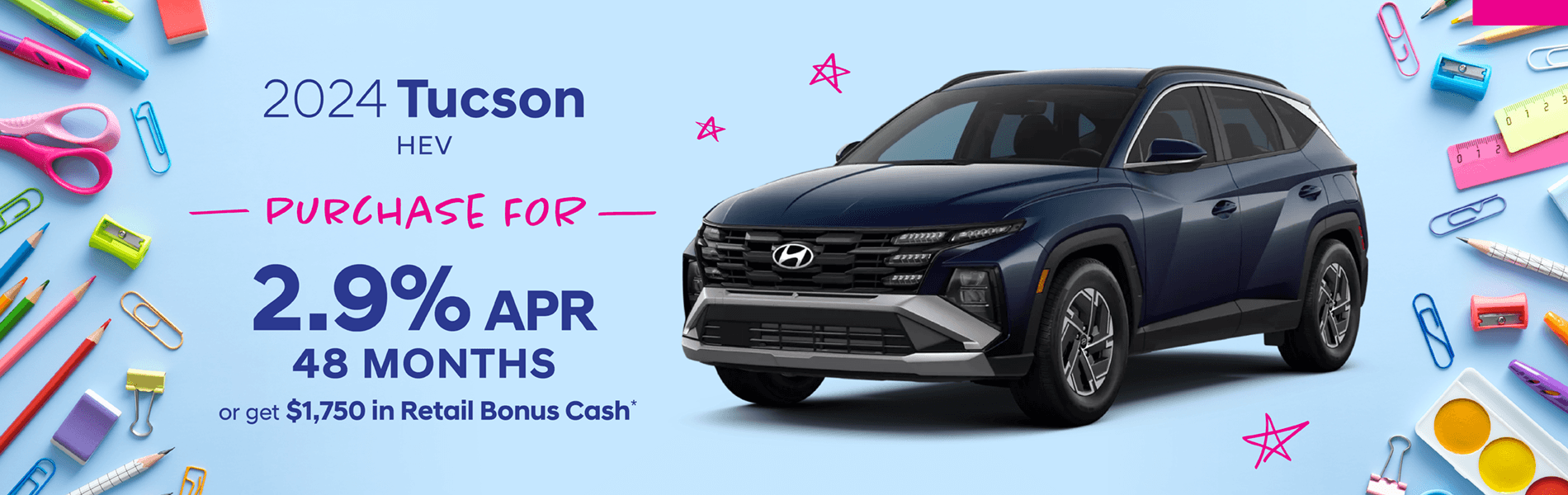 2024 Tucson HEV : Buy at 2.9% APR for 48 months or Get $1,750 in Retail Bonus Cash
