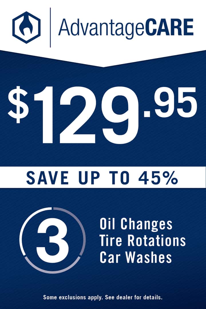 AdvantageCARE $129.95 SAVE UP TO 45% 3 Oil Changes, Tire Rotations, Car Washes Some exclusions apply. See dealer for details.