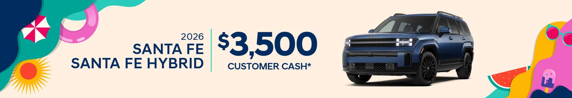 2026 Santa Fe or Santa Fe Hybrid: $3500 Customer Cash