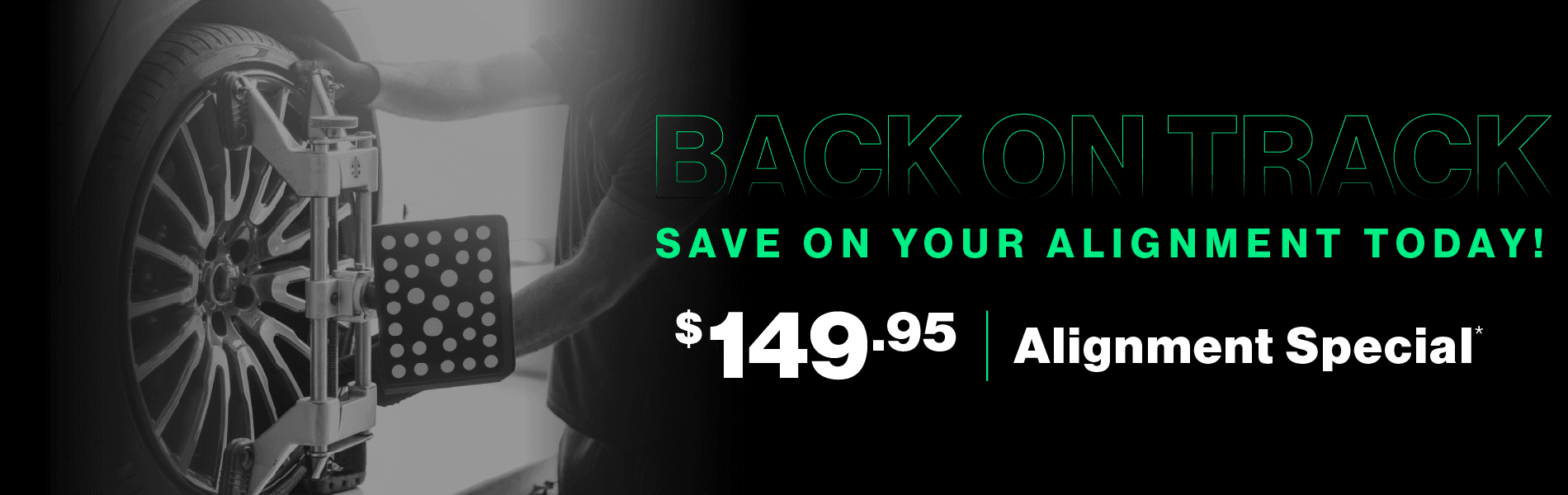 Back on Track | Save on your alignment today! $149.95 Alignment Special