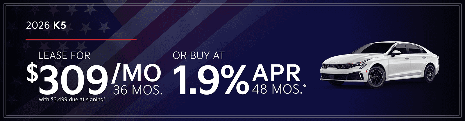 2026 K5 : Lease for $309 per month for 36 months with $3,499 due at signing or Buy at 1.9% APR for 48 months