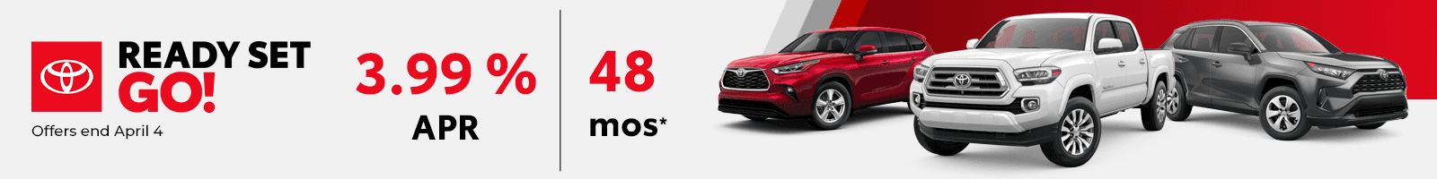 READY SET GO! Event ends April 4 3.99% APR 48 mos
