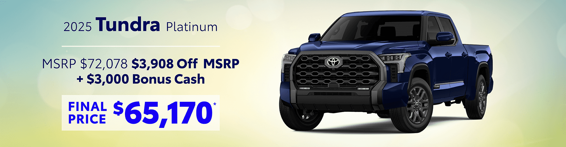 2025 Tundra Platinum Gas: Get $3,908 off MSRP - Get $3,000 in Bonus Cash