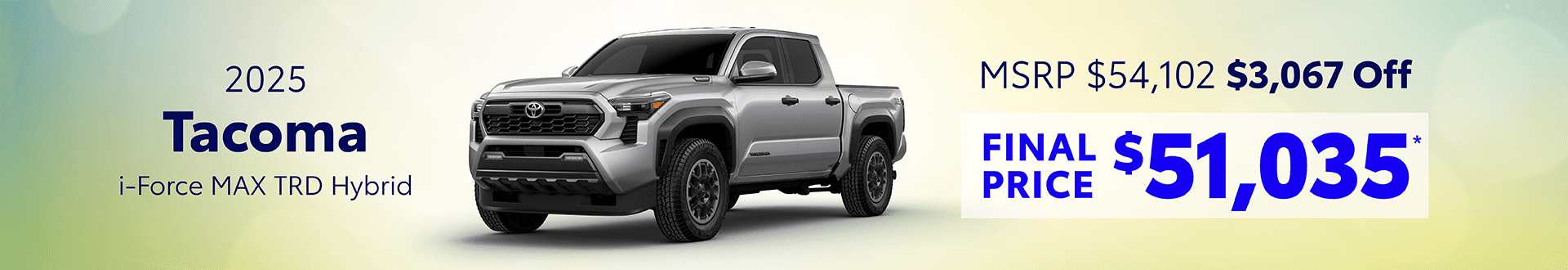 2025 Tacoma i-Force MAX TRD OffRoad Hybrid: Get $3,067 off MSRP -