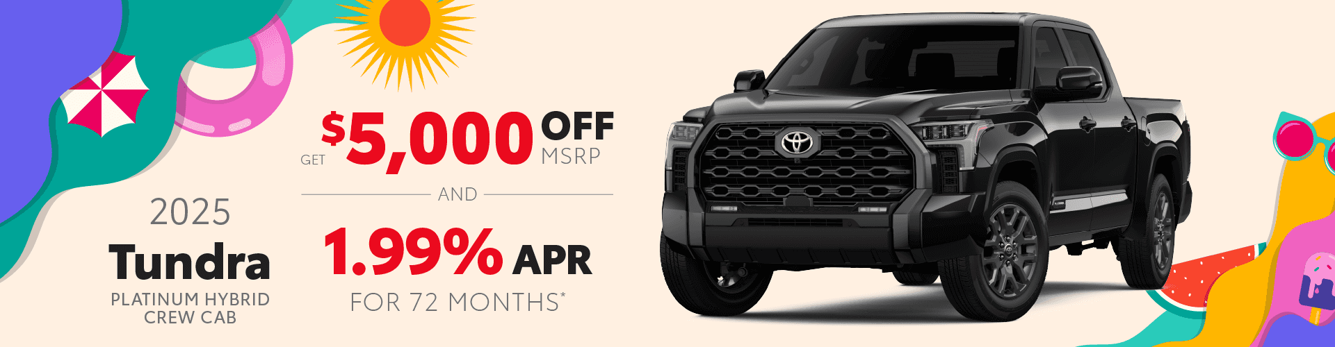 2025 Tundra Platinum Hybrid: Get $5,000 off MSRP AND Buy at 1.99% APR for 72 mo.