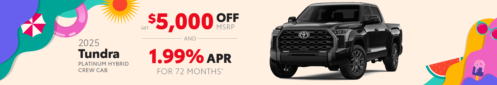 2025 Tundra Platinum Hybrid: Get $5,000 off MSRP AND Buy at 1.99% APR for 72 mo.