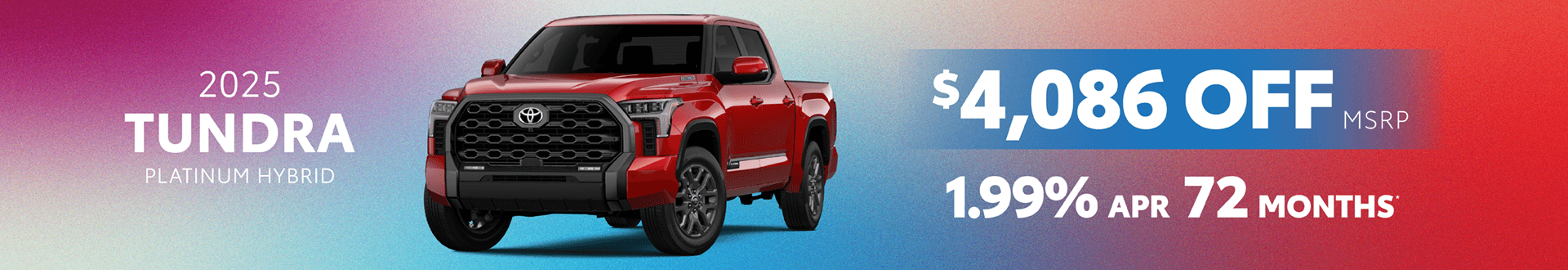 2025 Tundra Platinum Hybrid: Get $4,086 off MSRP and Buy at 1.99% APR for 72 mo.