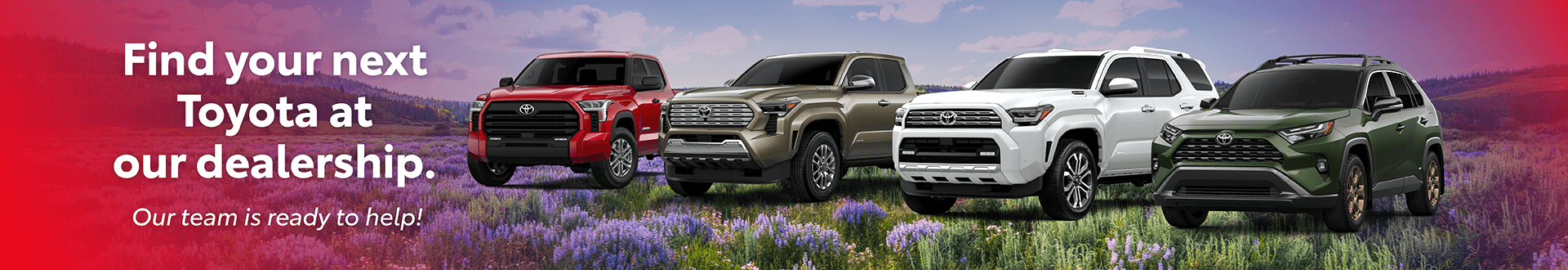 Find your next Toyota at our dealership. Our team is ready to help!