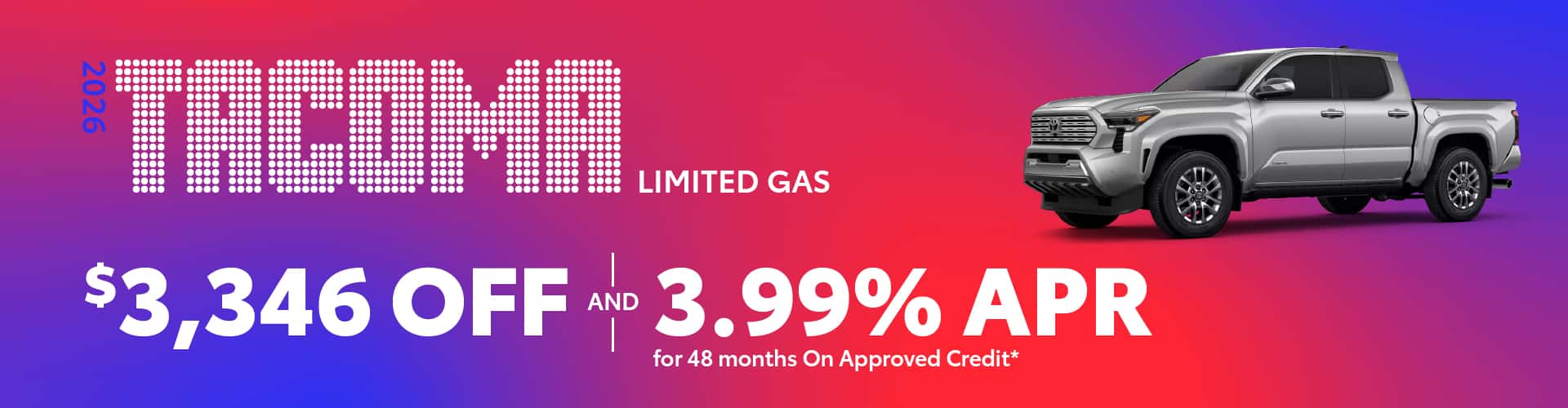 2026 Tacoma Limited Gas : $3,346 off or 3.99% APR for 48 months when you buy*