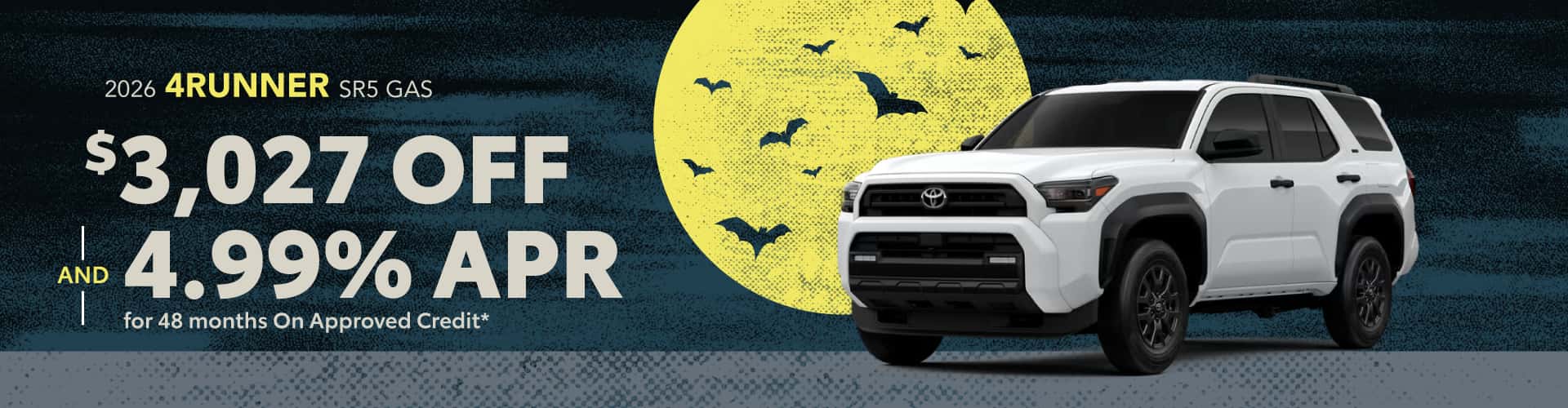 2026 Toyota 4Runner SR5 GAS : $3,027 off and 4.99% APR for 48 months when you buy*