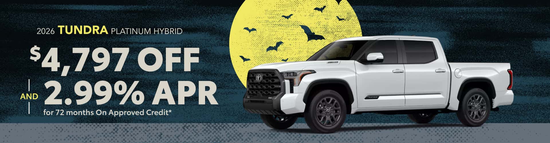 2026 Tundra Platinum Hybrid : $4,797 off and 2.99% APR for 72 months when you buy*