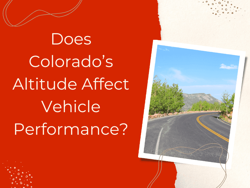 Colorado Altitude's Affect on Vehicle Performance Colorado Altitude Affects Performance