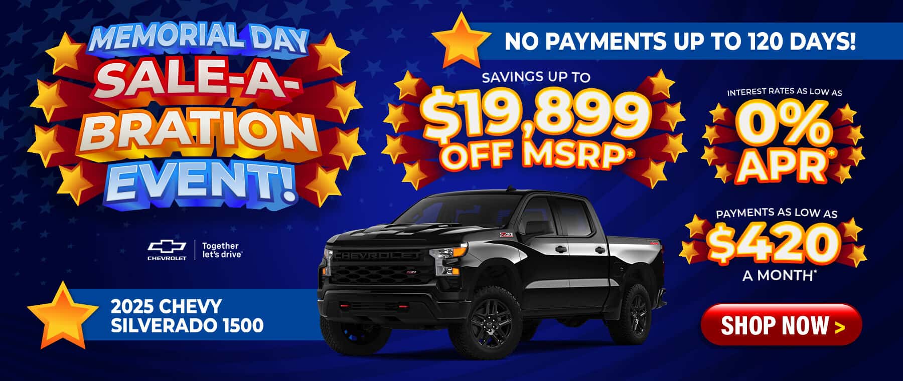 2025 Chevy Silverado 1500 - savings up to $19,899 Off MSRP; finance as low as 0% APR; up to 120 days to first payment; payments as low as $420 a month