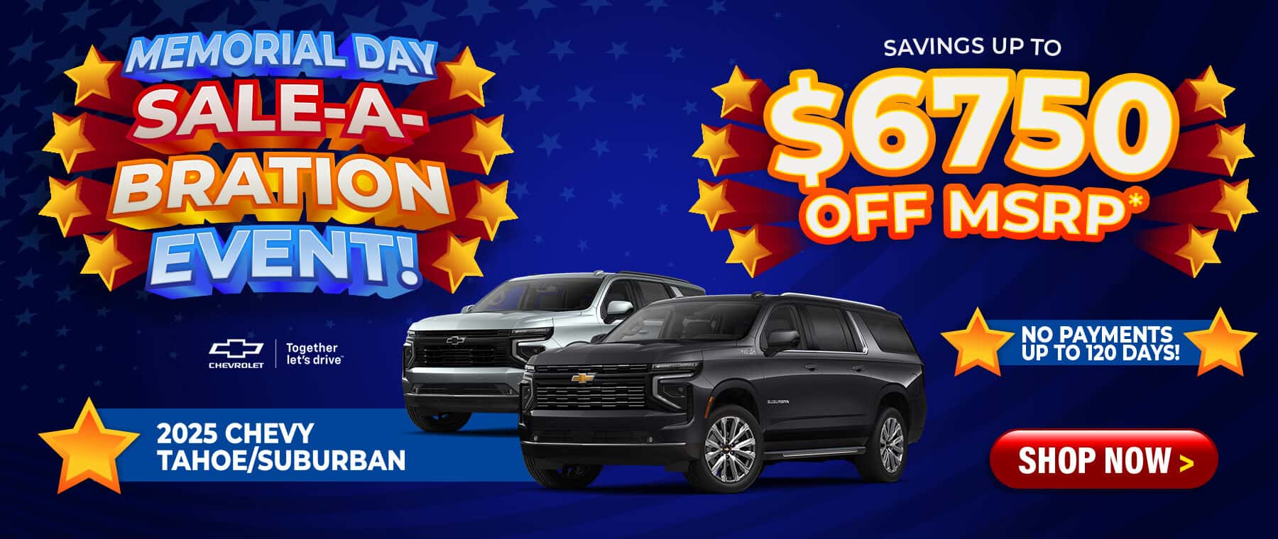 2025 Chevy Tahoe & Suburban - savings up to $6750 Off; up to 120 days to first payment