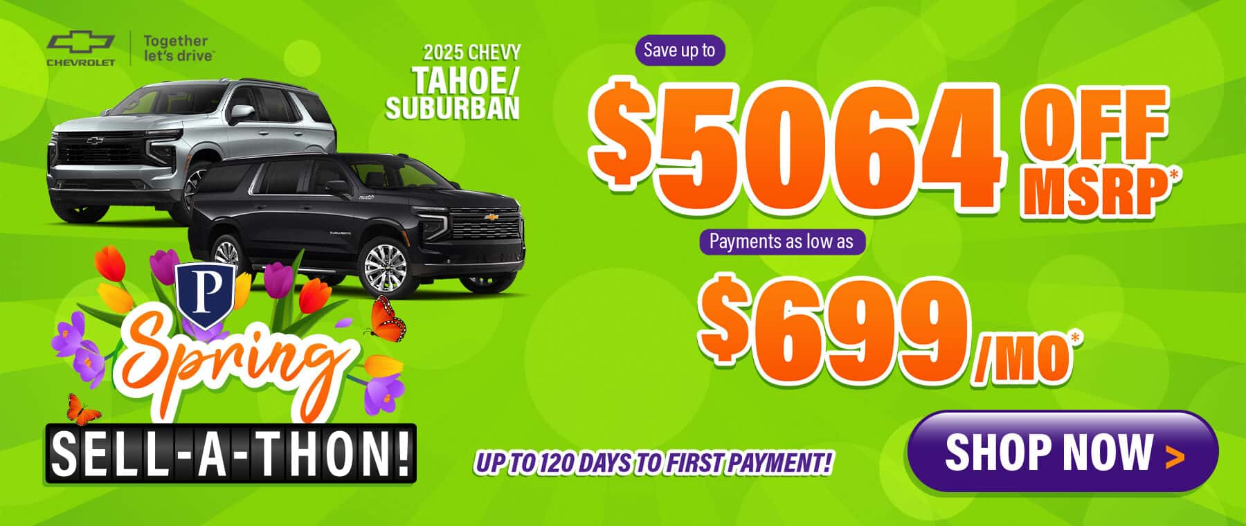 2025 Chevy Tahoe and Suburban - up to $5064 Off; up to 120 days to first payment; payments as low as $699 a month