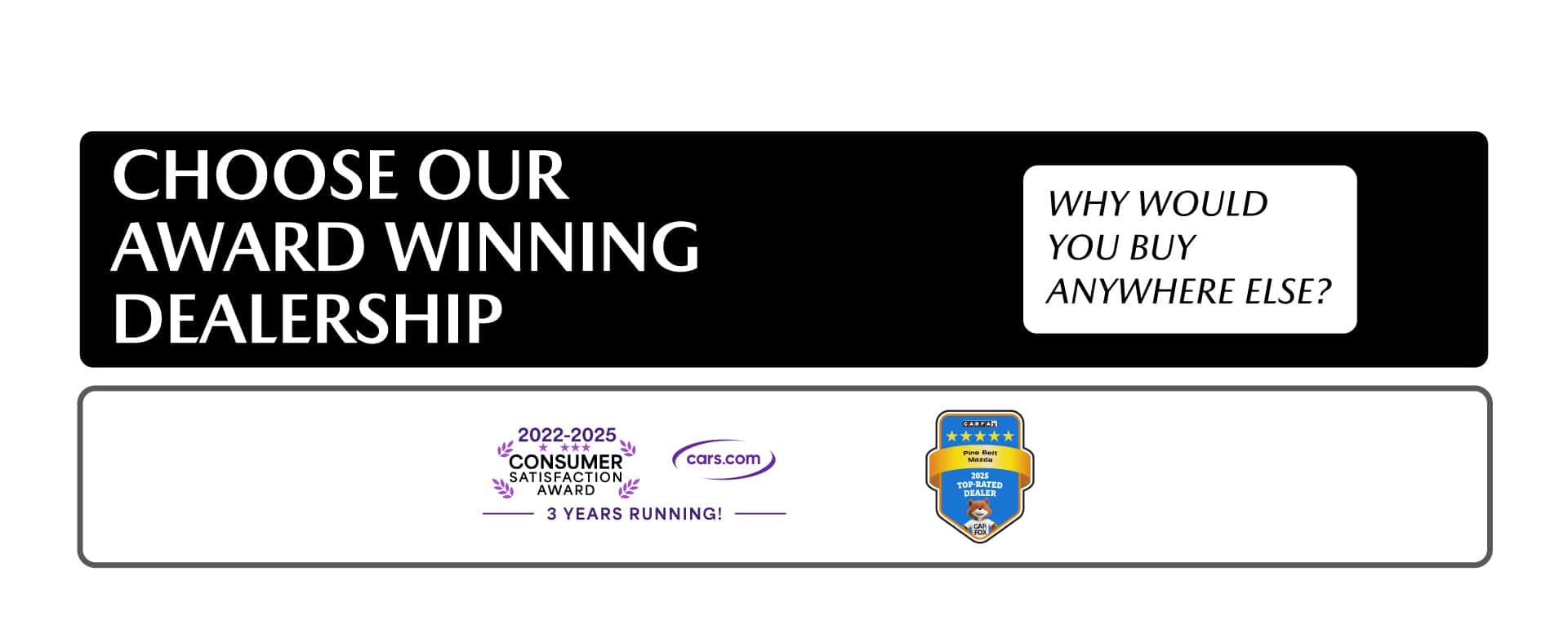 Choose our award winning dealership. Why would you buy any anywhere else?